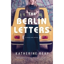 The Berlin Letters A Cold War Novel - Reay Katherine