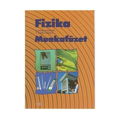 Fizika Munkafüzet a speciális alapiskolák 7. osztálya számára - Pracovný zošit z fyziky pre 7. ročník ŠZŠ s VJM (vyučovací jazyk maďarský)