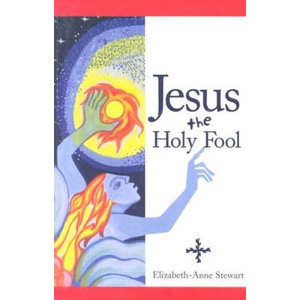 Jesus The Holy Fool | Elizabeth- Anne Stewart (1999)