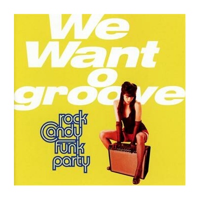 ROCK CANDY FUNK PARTY - WE WANT GROOVE