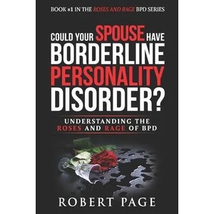 Could Your Spouse Have Borderline Personality Disorder? : Understanding the Roses and Rage of BPD | Robert Page (ISBN: 9781702624251)