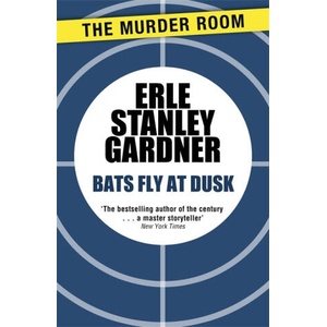 Bats Fly at Dusk | Erle Stanley Gardner (2013)