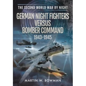 GERMAN NIGHT FIGHTERS VERSUS BOMBER COMM | Bowman, Martin W (ISBN: 9781399019552)