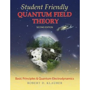 Student Friendly Quantum Field Theory | Robert D Klauber (ISBN: 9780984513956)