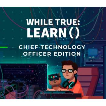 while True: learn() (Chief Technology Officer Edition)