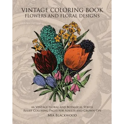 Vintage Coloring Book Flowers and Floral Designs: 66 Vintage Floral and Botanical Stress Relief Coloring Pages for Adults and Grown-Ups