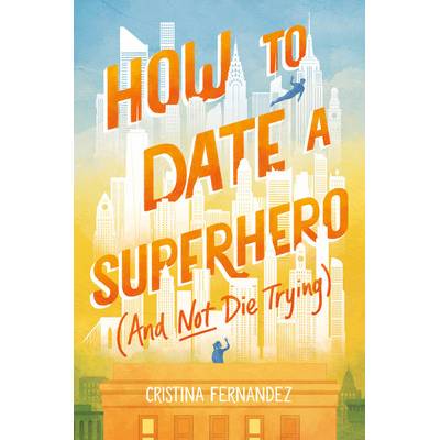 How to Date a Superhero and Not Die Trying Fernandez Cristina