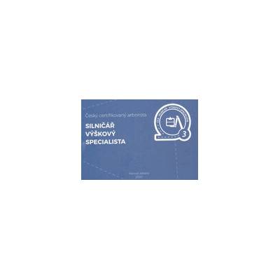 ČESKÝ CERTIFIKOVANÝ ARBORISTA - SILNIČÁŘ - VÝŠKOVÝ SPECIALISTA - Manuál adepta
