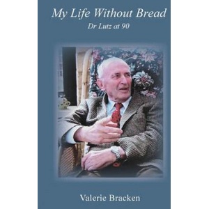My Life Without Bread: Dr Lutz at 90 | Valerie Bracken (ISBN: 9780992694418)