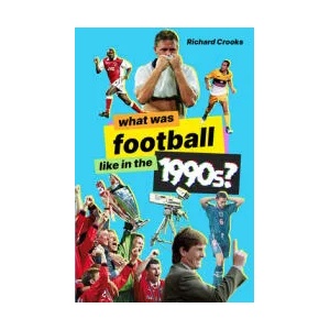 What Was Football Like in the 1990s? | Richard Crooks (ISBN: 9781801501545)