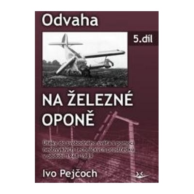 Odvaha na železné oponě - Ivo Pejčoch