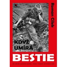 Když umírá bestie. Ze zákulisí nacistické porážky - drama všedních i nevšedních dnů - Roman Cílek - AOS Publishing