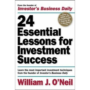 24 Essential Lessons for Investment Success: Learn the Most Important Investment Techniques from the Founder of Investor's Business Daily | William O´Neil (2001)