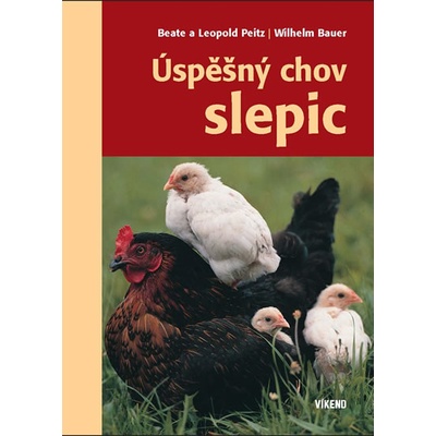 Úspěšný chov slepic - Wilhelm Bauer, Beate a Leopold Peitz