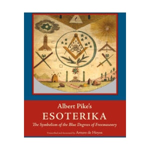 Albert Pike's Esoterika | Albert Pike, Arturo de Hoyos, Ronald A. Seale (ISBN: 9781637236666)