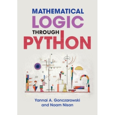 Mathematical Logic through Python - Gonczarowski Yannai A. (Harvard University Massachusetts)