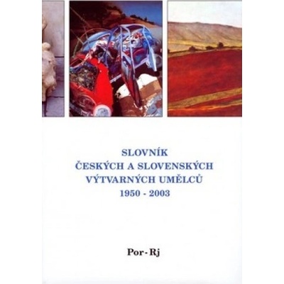 Slovník českých a slovenských výtvarných umělců 1950 - 2003 12.díl Por - Rj