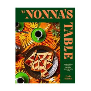 At Nonna's Table: One Italian Family's Recipes, Shared with Love | BACCHIA PAOLA (ISBN: 9781922754745)