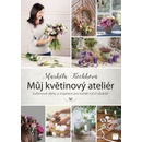 Smart Press, s.r.o. Můj květinový ateliér - květinové dárky a inspirace pro každé roční období
