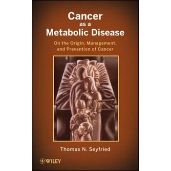 Cancer as a Metabolic Disease - On the Origin, Management, and Prevention of Cancer