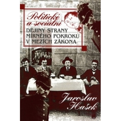 Politické a sociální dějiny Strany mírného pokroku v mezích zákona - Hašek Jaroslav, Pytlík Radko