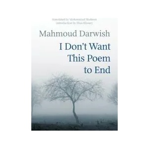 I Don't Want This Poem to End: Early and Late Poems | Mahmoud Darwish, Mohammad Shaheen (ISBN: 9781566560009)