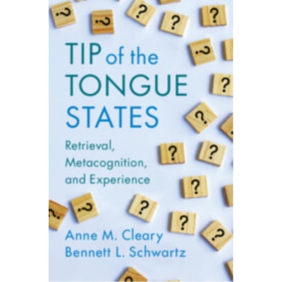 Tip of the Tongue States - Cleary, Anne M. (Colorado State University) a Schwartz, Bennett L. (Florida International University)
