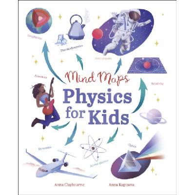 Mind Maps: Physics for Kids - Claybourne, Anna