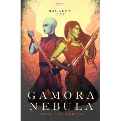 Marvel - Gamora a Nebula. Sestry ve zbrani | Petr Jiříček, Mackenzi Lee