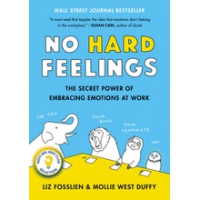 No Hard Feelings: The Secret Power of Embracing Emotions at Work Fosslien Liz