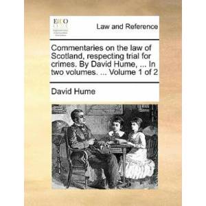 Commentaries on the law of Scotland, respecting trial for crimes. By David Hume, . . . In two volumes. . . . Volume 1 of 2 | David Hume (ISBN: 9781140897040)