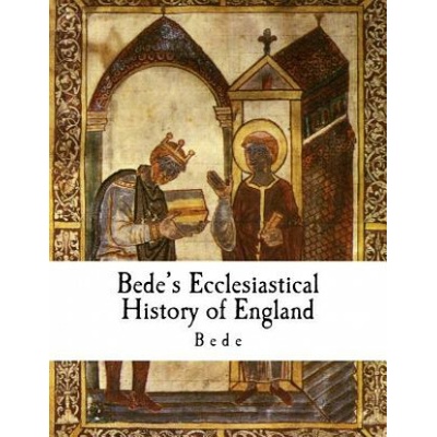 Bede's Ecclesiastical History of England: Historia Ecclesiastica Gentis Anglorum
