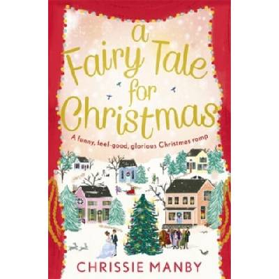 A Fairy Tale for Christmas: a funny, feel-good, glorious Christmas romp | Chrissie Manby