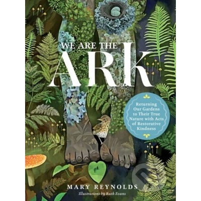 We Are the ARK: Returning Our Gardens to Their True Nature Through Acts of Restorative Kindness – Hledejceny.cz