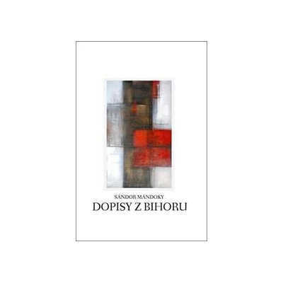 Dopisy z Bihoru - Sándor Mandoky