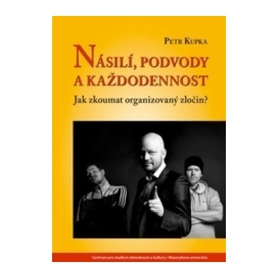 Násilí, podvody a každodennost Petr Kupka CZ