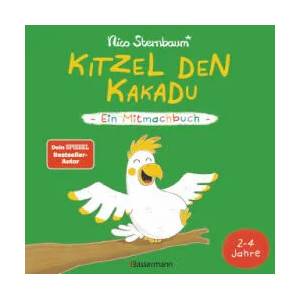 Kitzel den Kakadu - Ein Mitmachbuch zum Schütteln, Schaukeln, Pusten, Klopfen und sehen, was dann passiert. Von 2 bis 4 Jahren. Vom Bestsellerautoren | Nico Sternbaum (ISBN: 9783809443025)