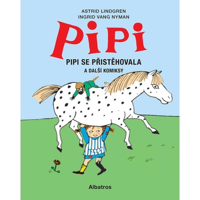 Pipi se přistěhovala - Astrid Lindgrenová