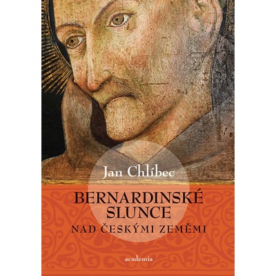 Chlíbec Jan - Bernardinské slunce nad českými zeměmi