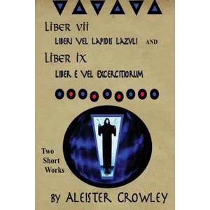 Liber VII (Liberi Vel Lapidis Lazvli) and Liber IX (Liber e Vel Exercitiorum): Two Short Works by Aleister Crowley | Aleister Crowley (ISBN: 9781534921368)