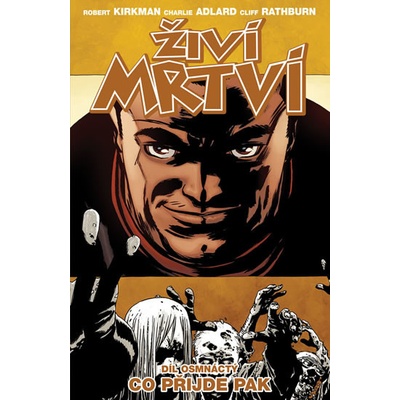 Živí mrtví 18 Co přijde pak - Robert Kirkman, Charlie Adlard, Cliff Rathburn