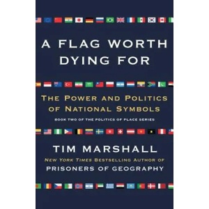 A Flag Worth Dying For, 2: The Power and Politics of National Symbols | Tim Marshall (ISBN: 9781501168345)