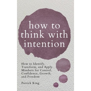How to Think with Intention | Patrick King (ISBN: 9781647432126)
