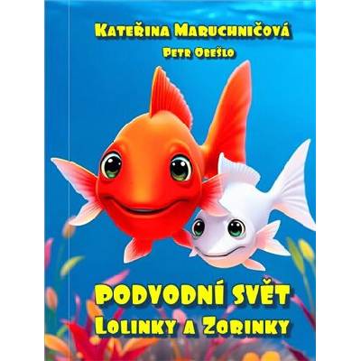 Podvodní svět Lolinky a Zorinky - Kateřina Maruchničová