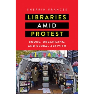 Libraries amid Protest | Sherrin Frances (ISBN: 9781625344915)