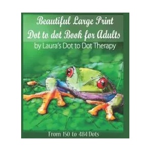 Beautiful Large Print Dot to Dot For Adults: From 150 to 484 Dots | Laura's Dot to Dot Therapy (ISBN: 9781791946081)