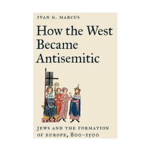 How the West Became Antisemitic | Ivan G. Marcus (ISBN: 9780691258225)