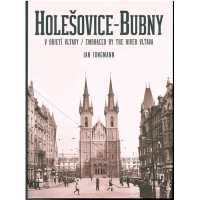 Holešovice-Bubny / v objetí Vltavy - Jan Jungmann