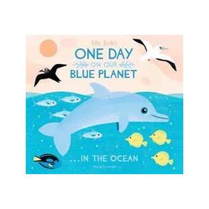 One Day On Our Blue Planet . . . In the Ocean | Ella Bailey (ISBN: 9781912497386)