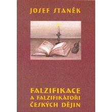 Falzifikace a falzifikátoři českých dějin - Josef Staněk